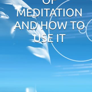 The HISTORY OF MEDITATION AND HOW TO USE IT