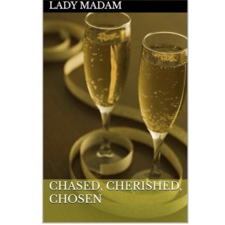 Chased Cherished and Chosen